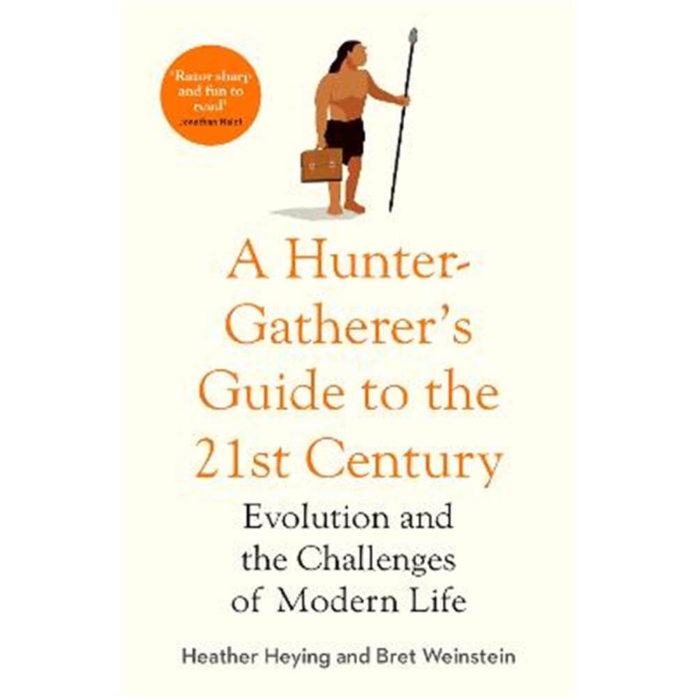 A Hunter-Gatherer's Guide to the 21st Century: Evolution and the Challenges of Modern Life (Paperback) - Heather Heying